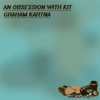 An Obsession With Kit by Graham Kartna