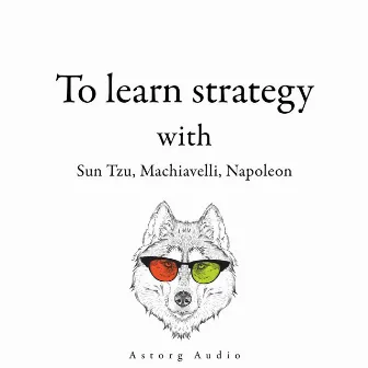 300 Quotes to Learn Strategy with Sun Tzu, Machiavelli, Napoleon by Napoleon Bonaparte