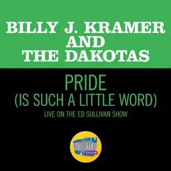 Pride (Is Such A Little Word) [Live On The Ed Sullivan Show, June 7, 1964] by Billy J. Kramer & The Dakotas