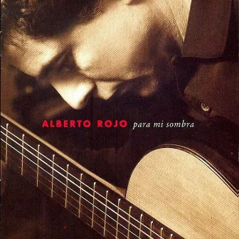 Para Mi Sombra by Alberto Rojo