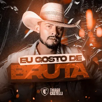 Eu Gosto de Bruta by Thiago Castelli