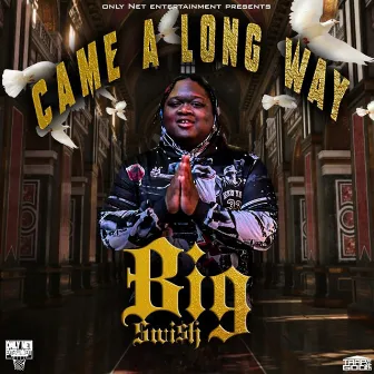 Came A Long Way by Big Swi$h