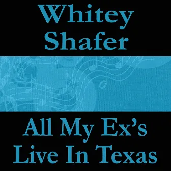 All My Ex's Live in Texas by Whitey Shafer