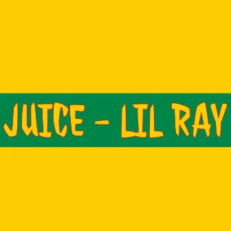 Juice by Lil Ray