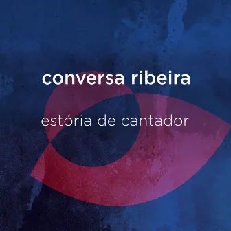 Estória de Cantador by Conversa Ribeira