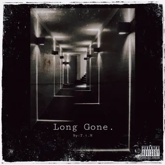 Long Gone. by T.i.M