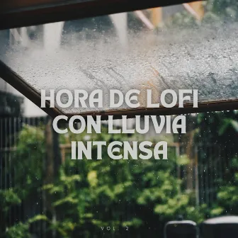 Hora de Lofi con Lluvia Intensa Vol. 2 by Estudio de sonidos de lluvia