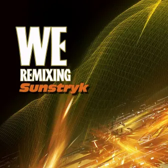 WE Remixing Sunstryk by Sunstryk