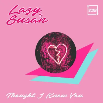 Thought I Knew You by Lazy Susan