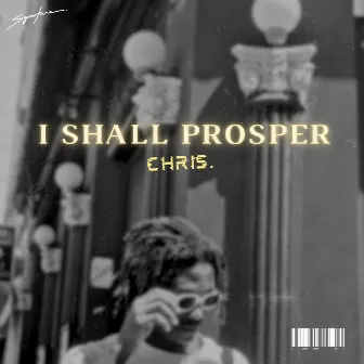 I SHALL PROSPER by Chris.