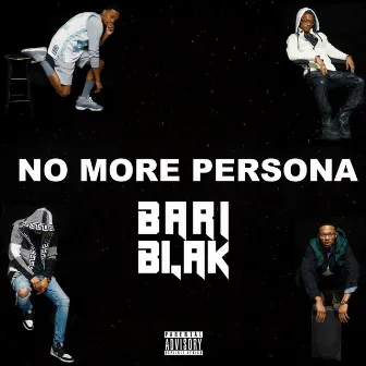 NO MORE PERSONA by Bari Blak