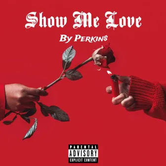 Show Me Love by Perkin$