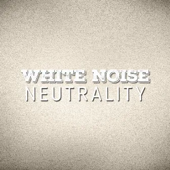 White Noise Neutrality by White Noise 2015