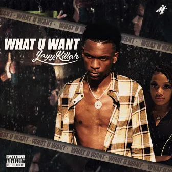 What U Want by JayyKillah