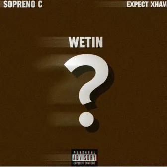 Wetin by SoprenoC