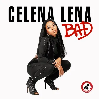 BAD by Celena Lena