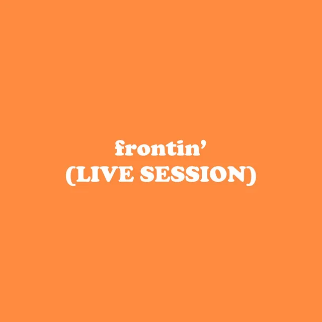 Frontin' - Live Session