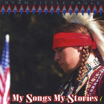 My Songs, My Stories by Ryan LittleEagle