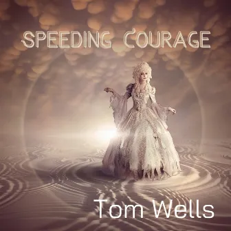 Speeding Courage by Tom Wells