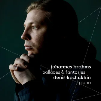 Brahms: Ballades & Fantasies by Denis Kozhukhin