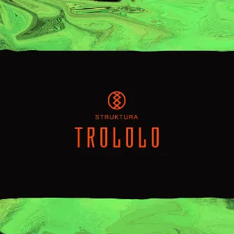 Trololo by Struktura