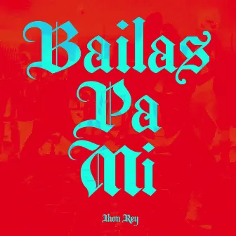 Bailas Pa Mí by Jhon Rey