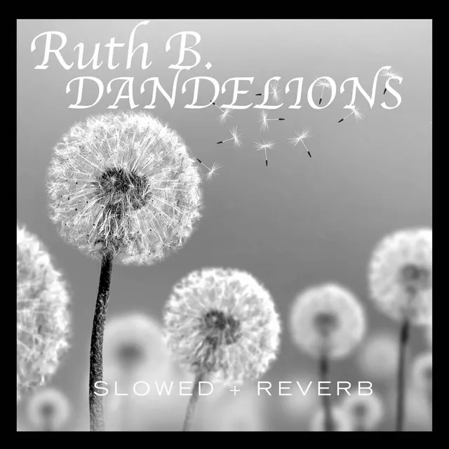 Dandelions - slowed + reverb