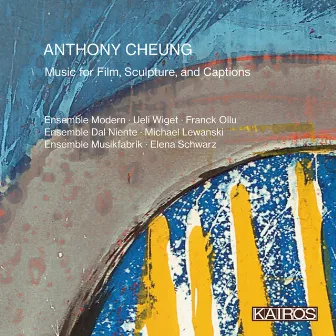 Anthony Cheung: Music for Film, Sculpture, and Captions by Michael Lewanski