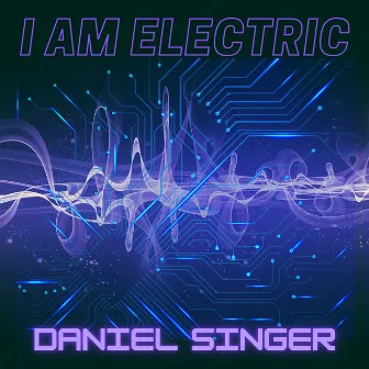 I Am Electric by Daniel Singer