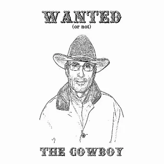 Wanted (or not) by The Cowboy