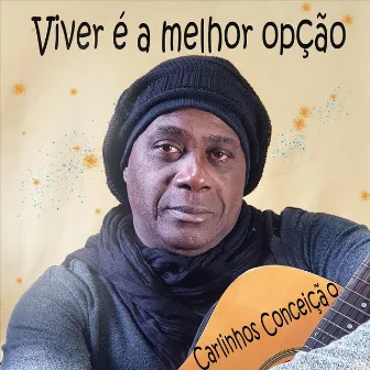 Viver É a Melhor Opção by Carlinhos Conceição