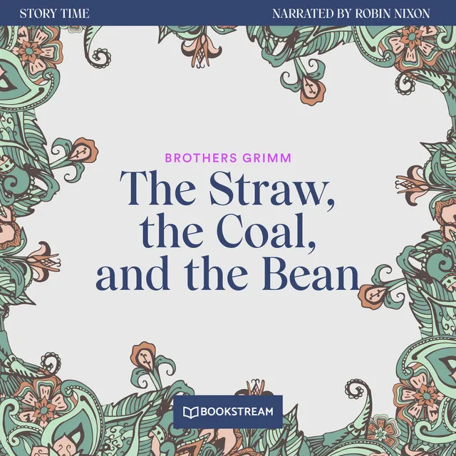 The Straw, the Coal, and the Bean - Story Time, Episode 50 - Unabridged