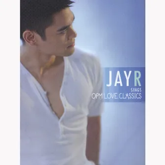 Jay R Sings OPM Love Classics by Jay R