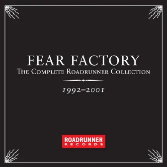 The Complete Roadrunner Collection 1992-2001 by Fear Factory