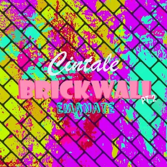 Brickwall Pt2: Emanate by Cintale