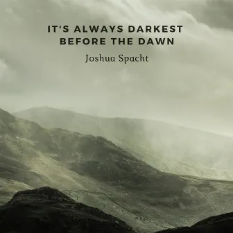 It's Always Darkest Before the Dawn by Joshua Spacht