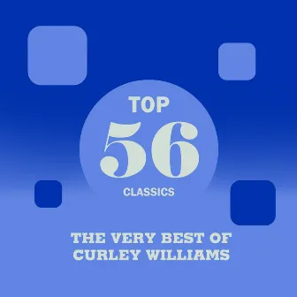 Top 56 Classics - The Very Best of Curley Williams by Curley Williams