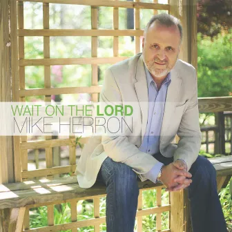 Wait On the Lord by Mike Herron