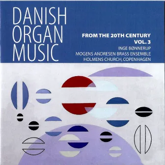 Inge Bønnerup - Danish Organ Music From The 20th Century Vol. 3 by Inge Bønnerup