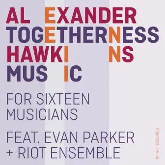 Togetherness Music (For Sixteen Musicians) by Alexander Hawkins