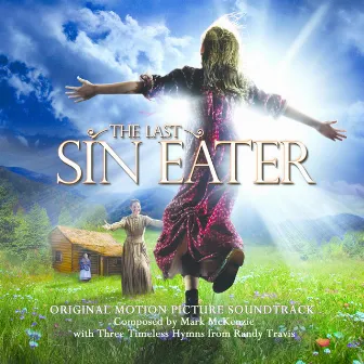 The Last Sin Eater (Original Motion Picture Soundtrack) by Mark McKenzie