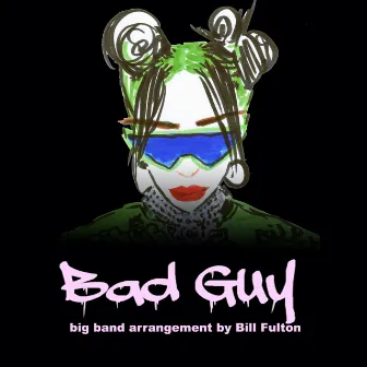 Bad Guy (Big Band Arrangement) by Bill Fulton