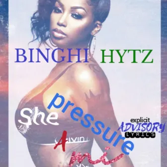 SHE a Pressure MI by Binghi Hytz