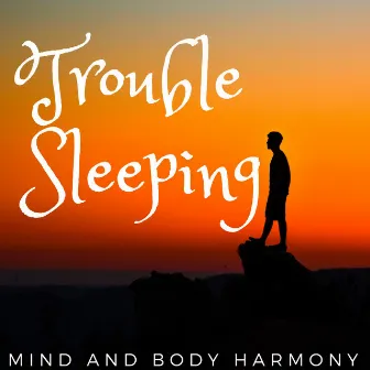 Trouble Sleeping - Mind and Body Harmony, Therapy Music, Calming Music, Relaxing Background Music, Music for Stress Relief by Idrissa Silita