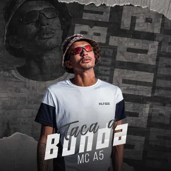 Taca a Bunda by Mc A5