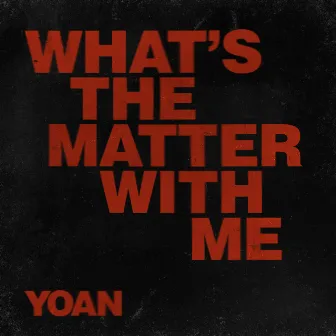 What's The Matter With Me by Yoan