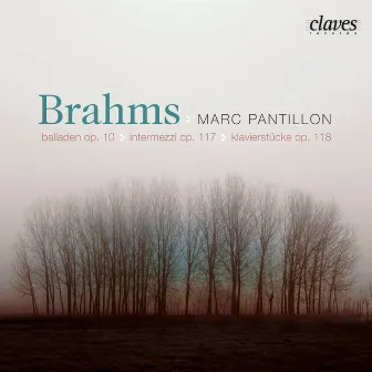 Brahms: Balladen Op. 10, Intermezzi Op. 117, Klavierstücke Op. 118 by Marc Pantillon