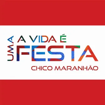 A Vida É uma Festa by Chico Maranhão