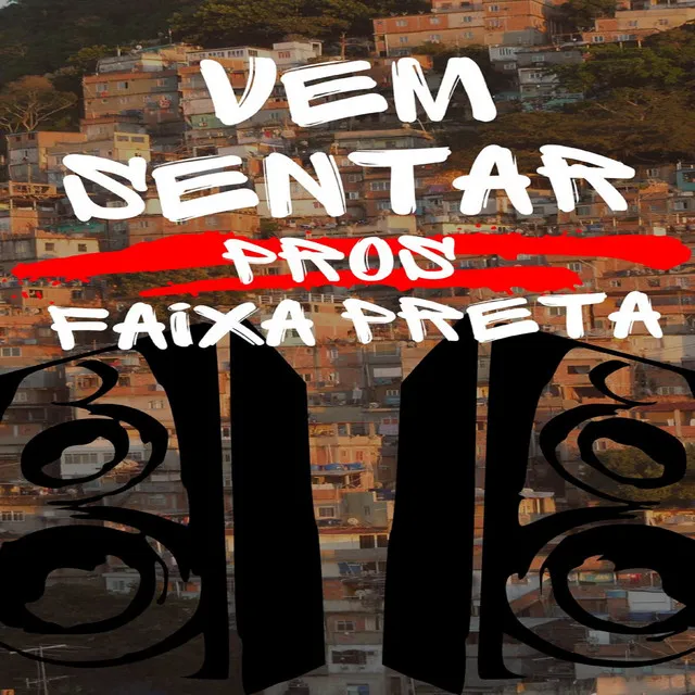 Vem Sentar Pros Faixa Preta