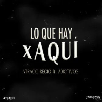 LO QUE HAY X AQUI by Atraco Regio